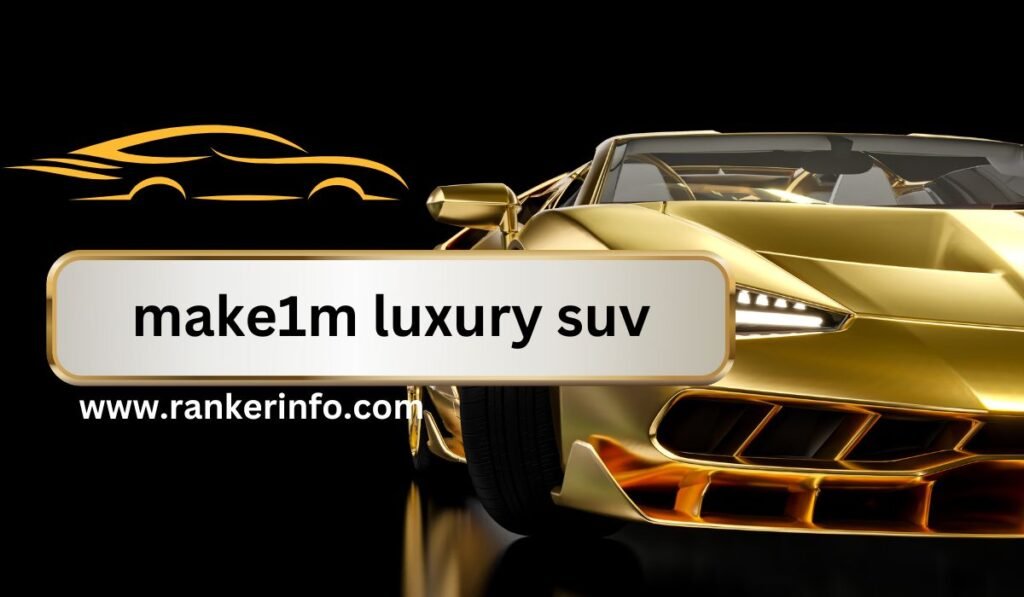 make1m luxury suv