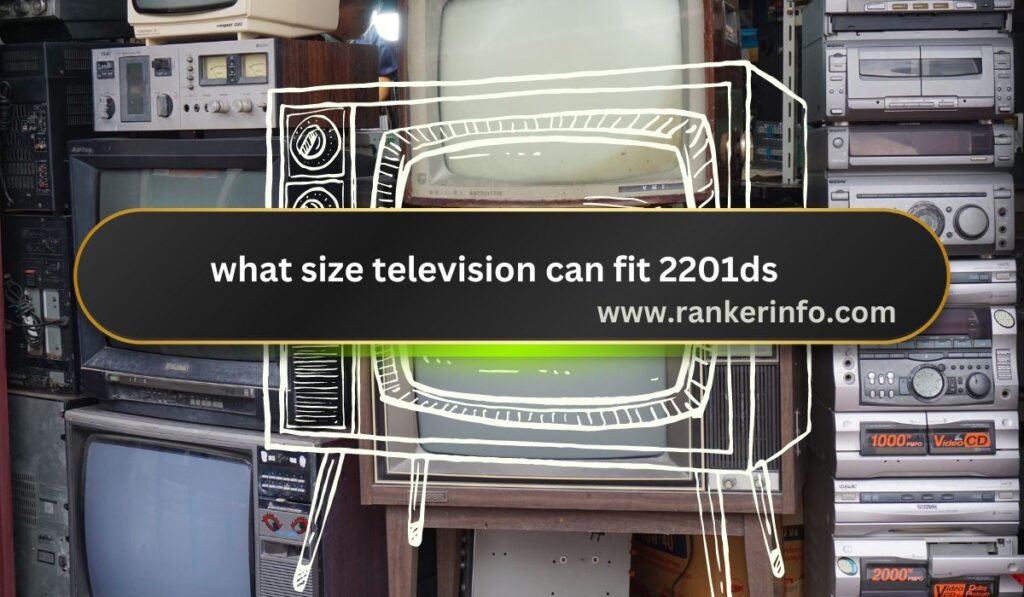 what size television can fit 2201ds