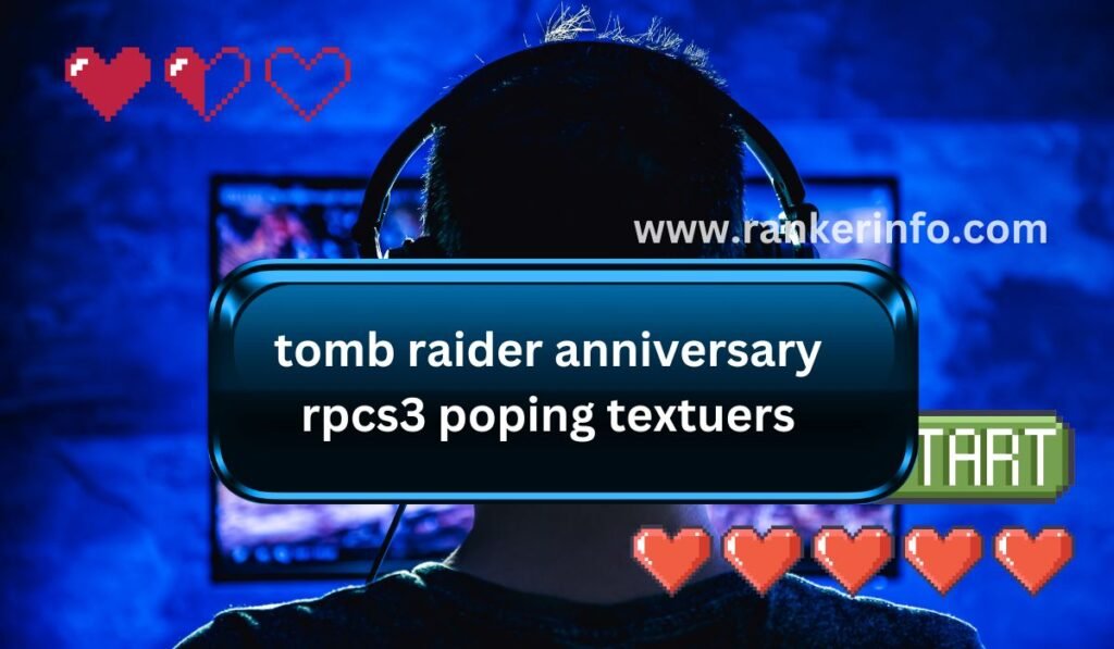 tomb raider anniversary rpcs3 poping textuers