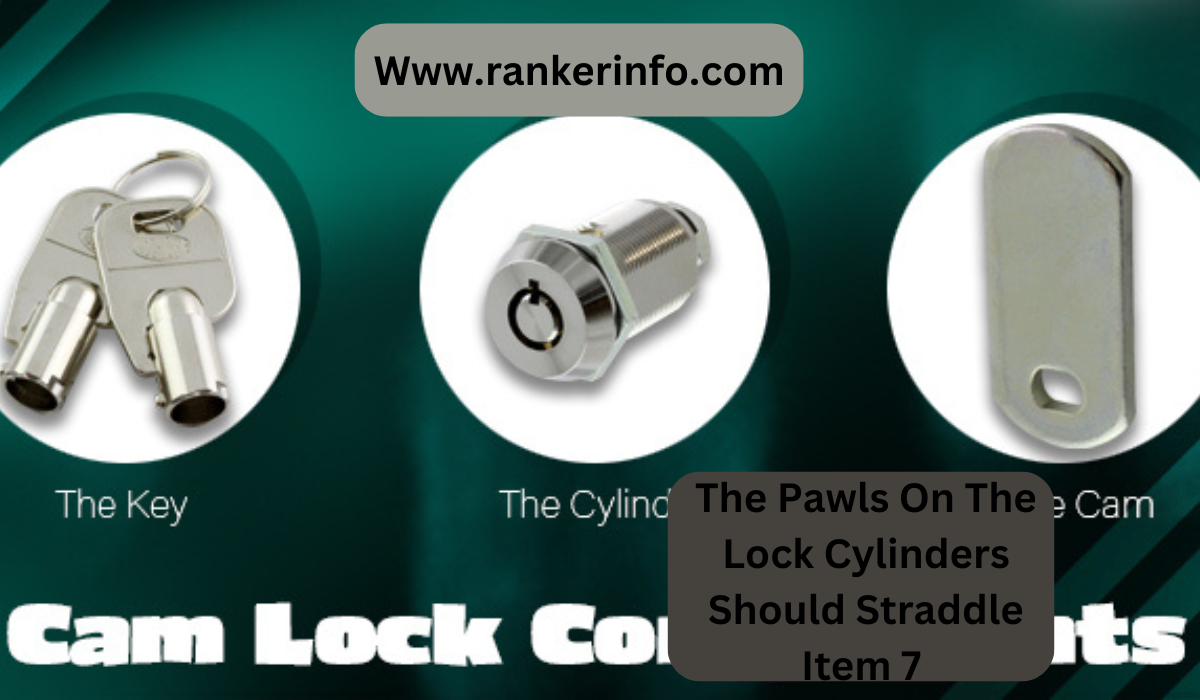 The Pawls On The Lock Cylinders Should Straddle Item 7 