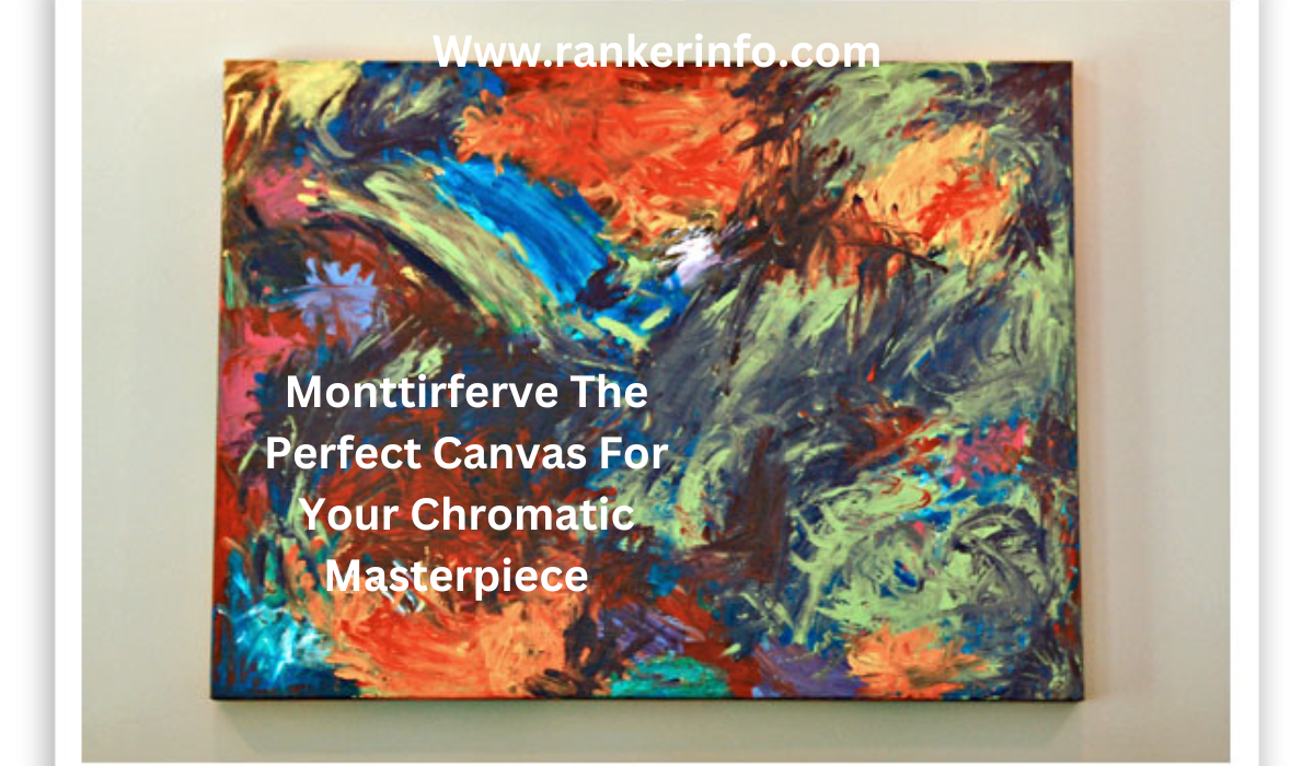 Monttirferve The Perfect Canvas For Your Chromatic Masterpiece  